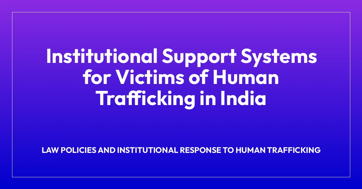 Institutional Support Systems for Victims of Human Trafficking in India