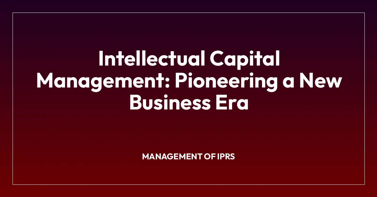 Intellectual Capital Management: Pioneering a New Business Era