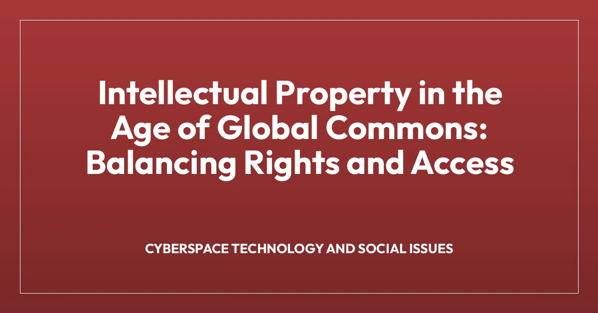 Intellectual Property in the Age of Global Commons: Balancing Rights and Access