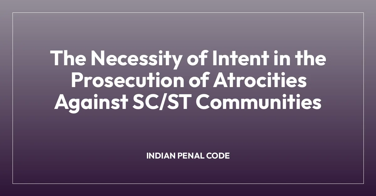 The Necessity of Intent in the Prosecution of Atrocities Against SC/ST Communities