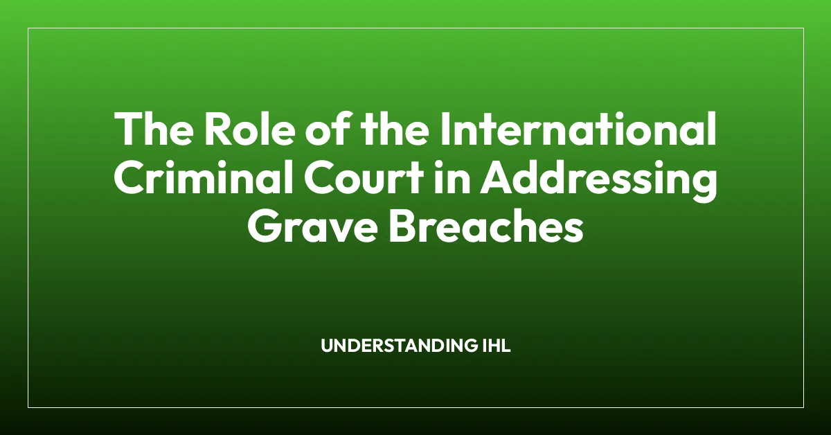 The Role of the International Criminal Court in Addressing Grave Breaches
