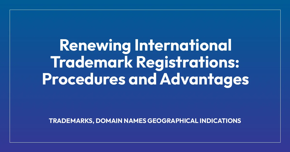 Renewing International Trademark Registrations Procedures