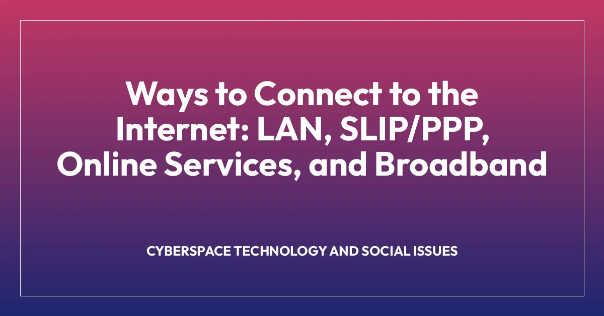 Ways to Connect to the Internet: LAN, SLIP/PPP, Online Services, and Broadband