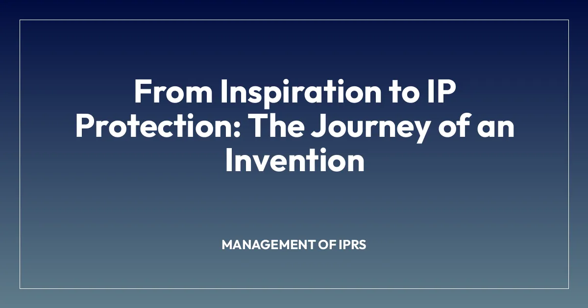 From Inspiration to IP Protection: The Journey of an Invention