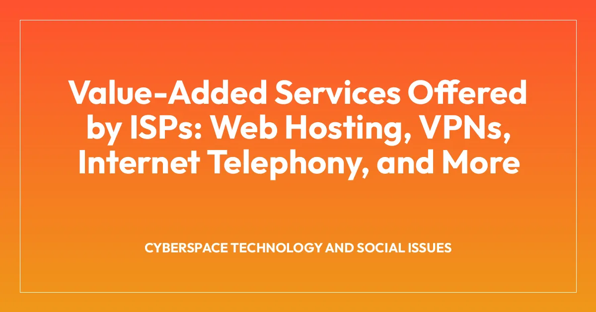 Value-Added Services Offered by ISPs: Web Hosting, VPNs, Internet Telephony, and More