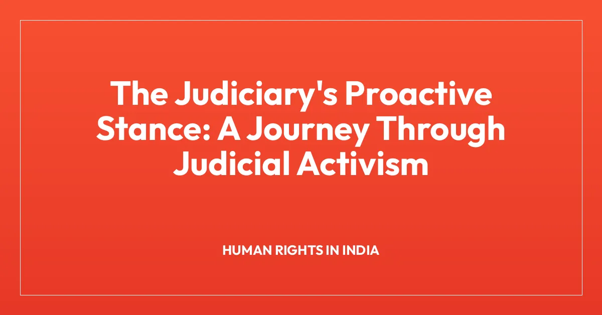 The Judiciary’s Proactive Stance: A Journey Through Judicial Activism