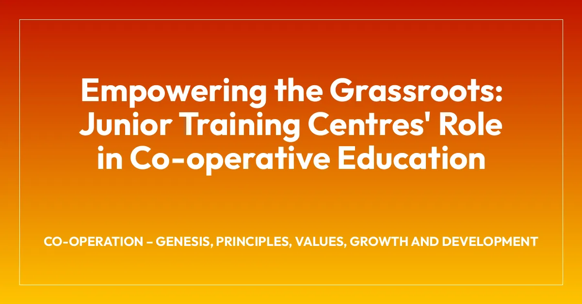 Empowering the Grassroots: Junior Training Centres’ Role in Co-operative Education