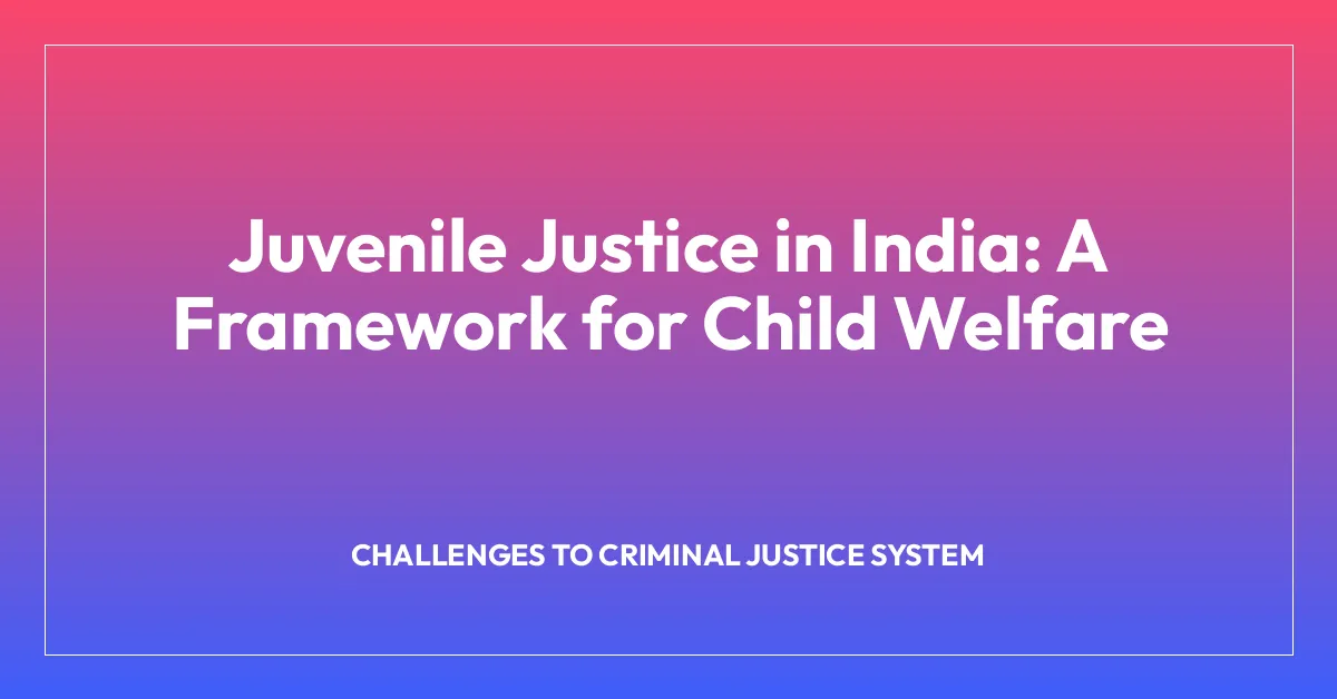 Juvenile Justice in India: A Framework for Child Welfare