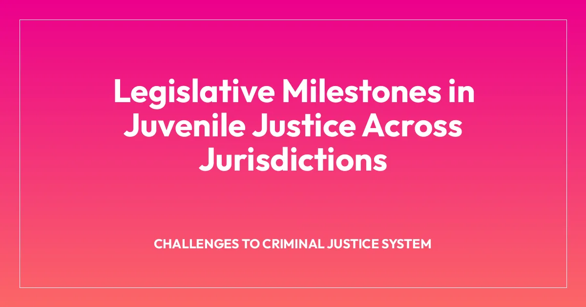 Legislative Milestones in Juvenile Justice Across Jurisdictions