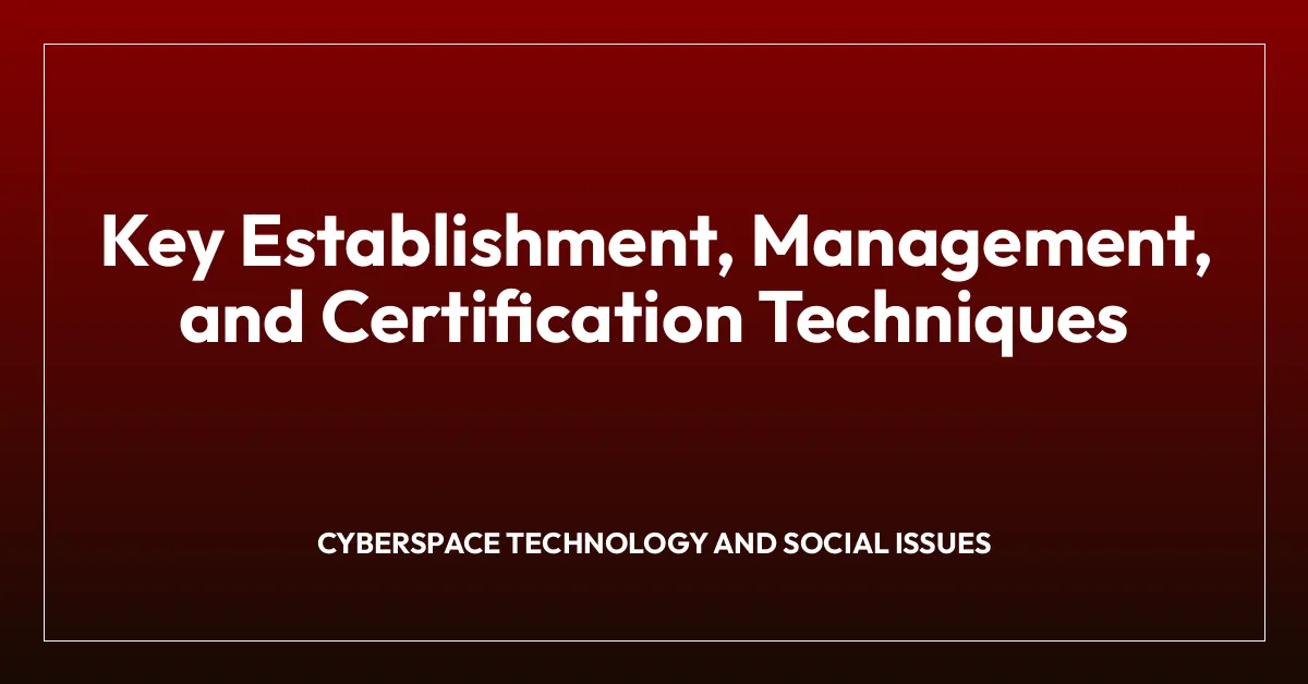 Key Establishment, Management, and Certification Techniques