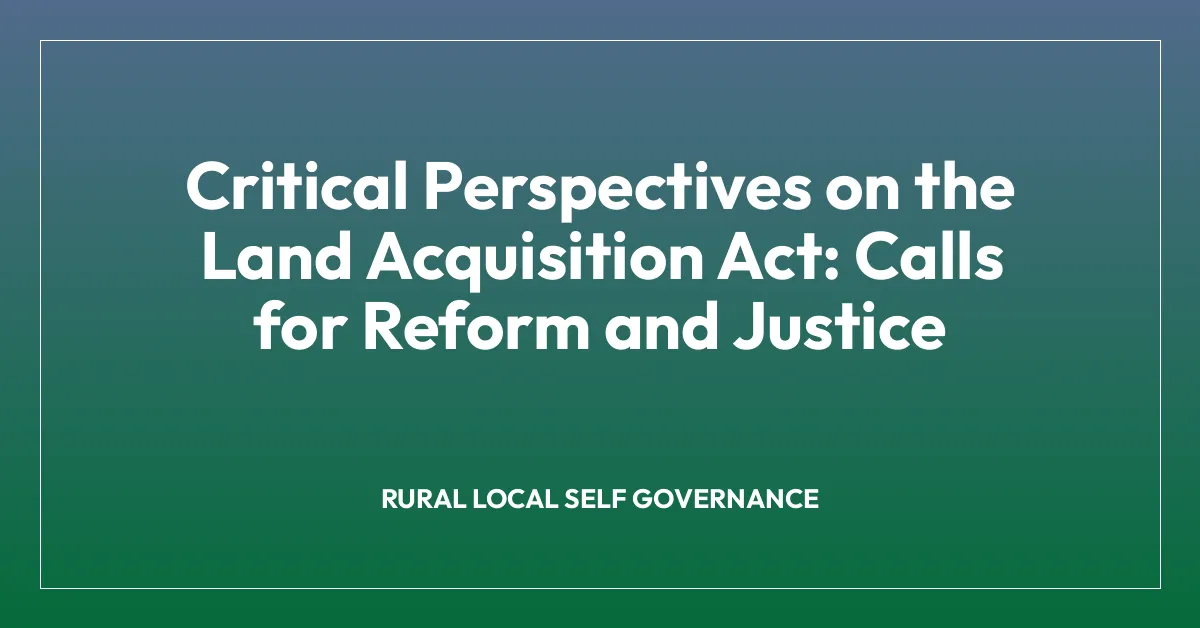 Critical Perspectives on the Land Acquisition Act: Calls for Reform and Justice