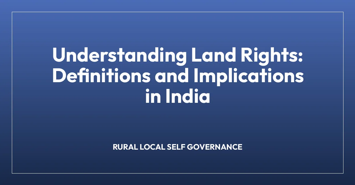 Understanding Land Rights: Definitions and Implications in India
