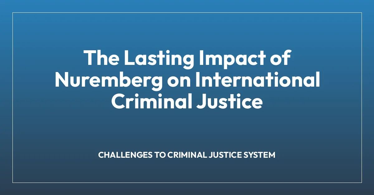 The Lasting Impact of Nuremberg on International Criminal Justice