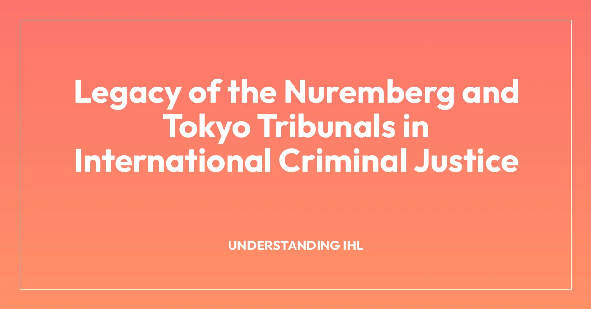 Legacy of the Nuremberg and Tokyo Tribunals in International Criminal Justice