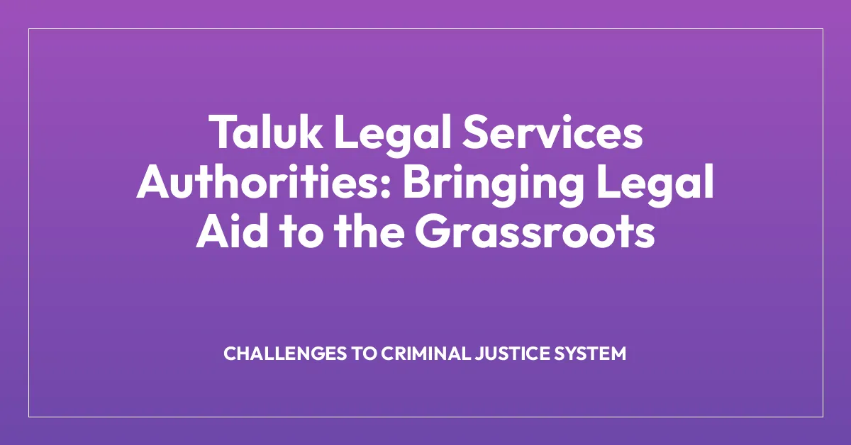 Taluk Legal Services Authorities: Bringing Legal Aid to the Grassroots