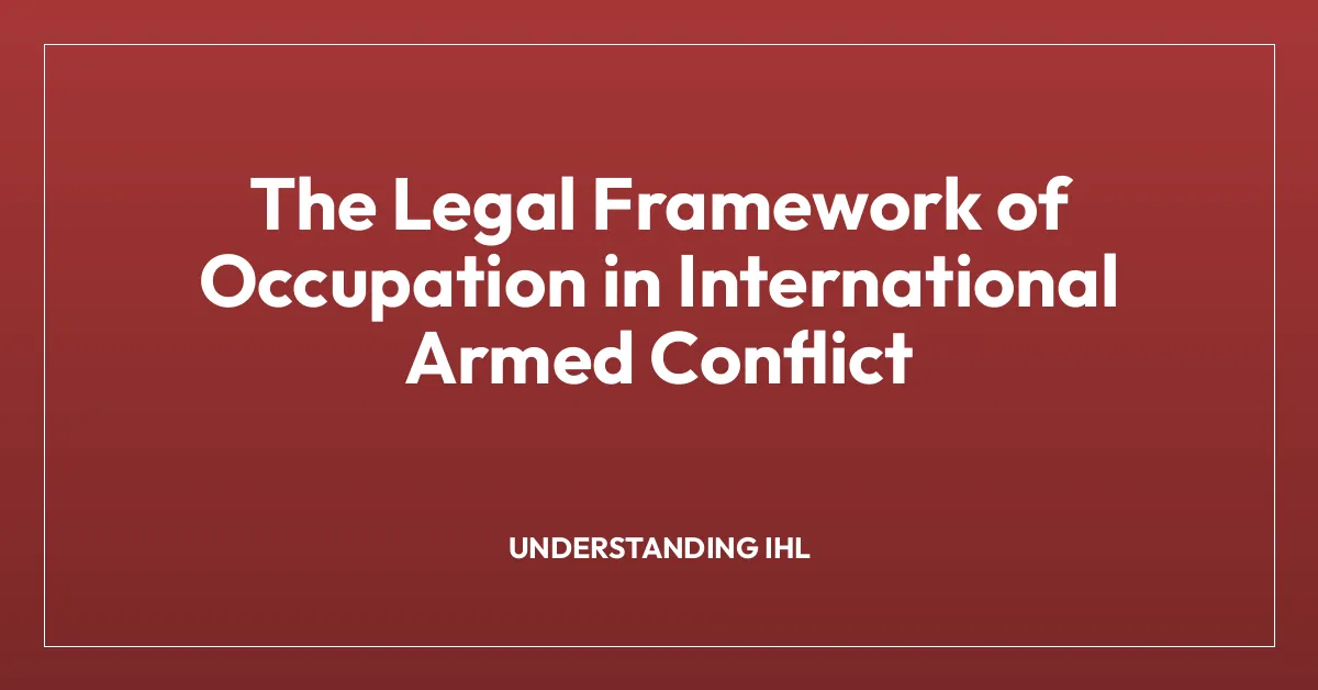 The Legal Framework of Occupation in International Armed Conflict