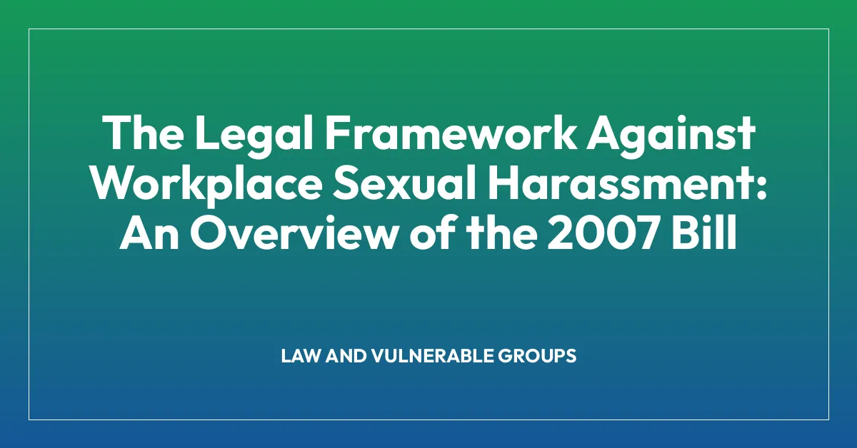 The Legal Framework Against Workplace Sexual Harassment: An Overview of the 2007 Bill