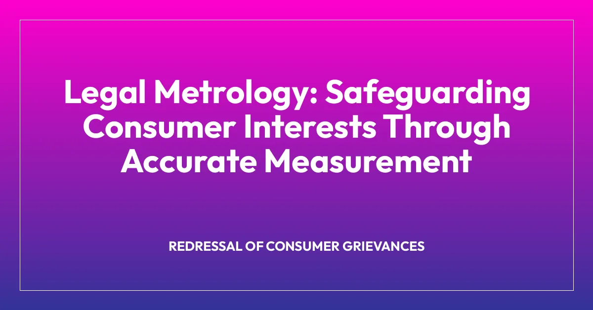Legal Metrology: Safeguarding Consumer Interests Through Accurate Measurement