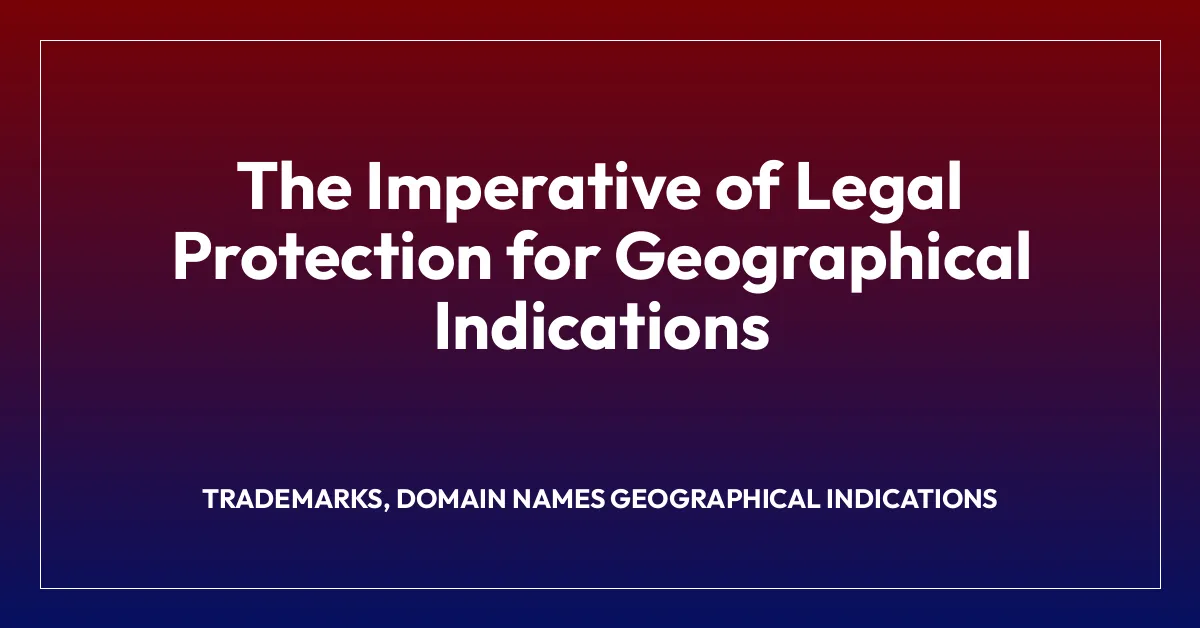 The Imperative of Legal Protection for Geographical Indications