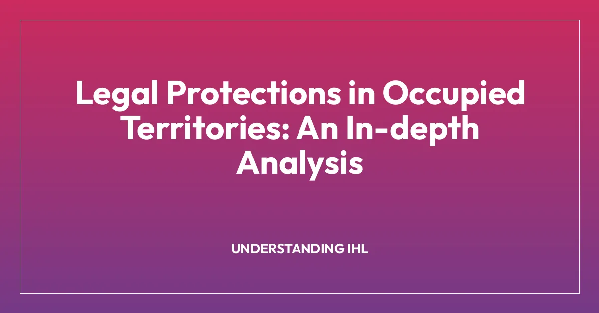 Legal Protections in Occupied Territories: An In-depth Analysis