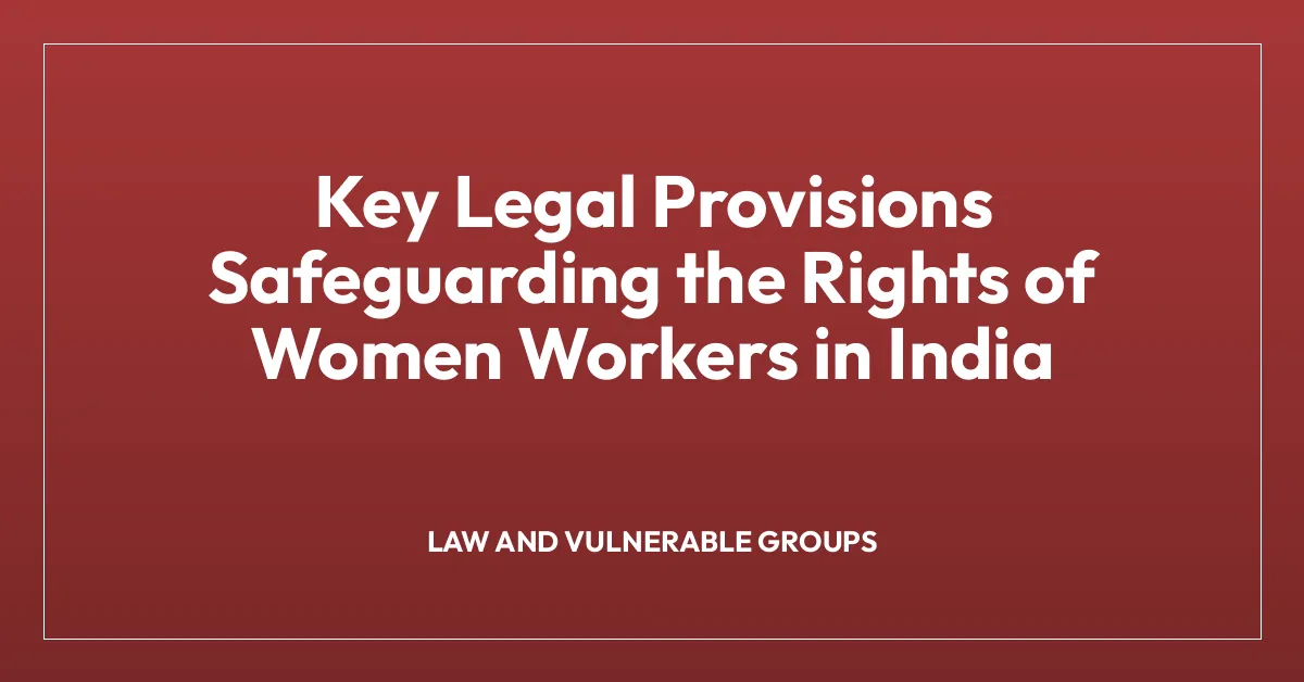Key Legal Provisions Safeguarding the Rights of Women Workers in India