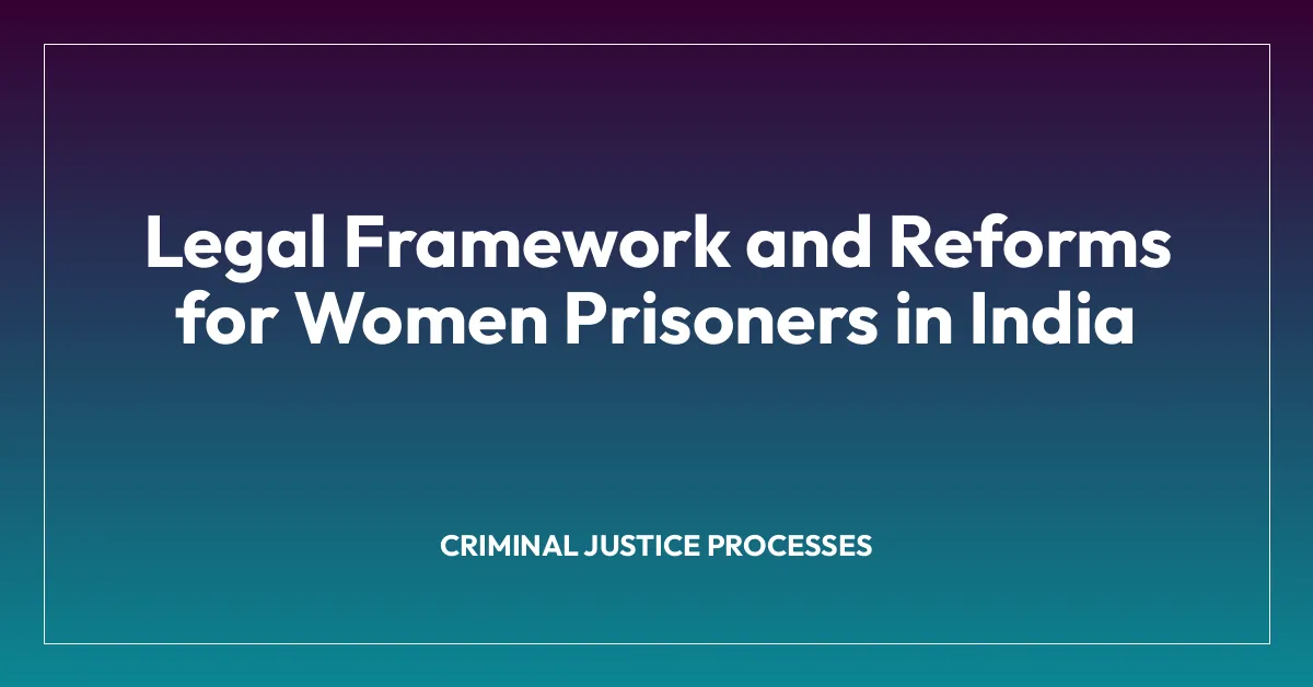 Legal Framework and Reforms for Women Prisoners in India