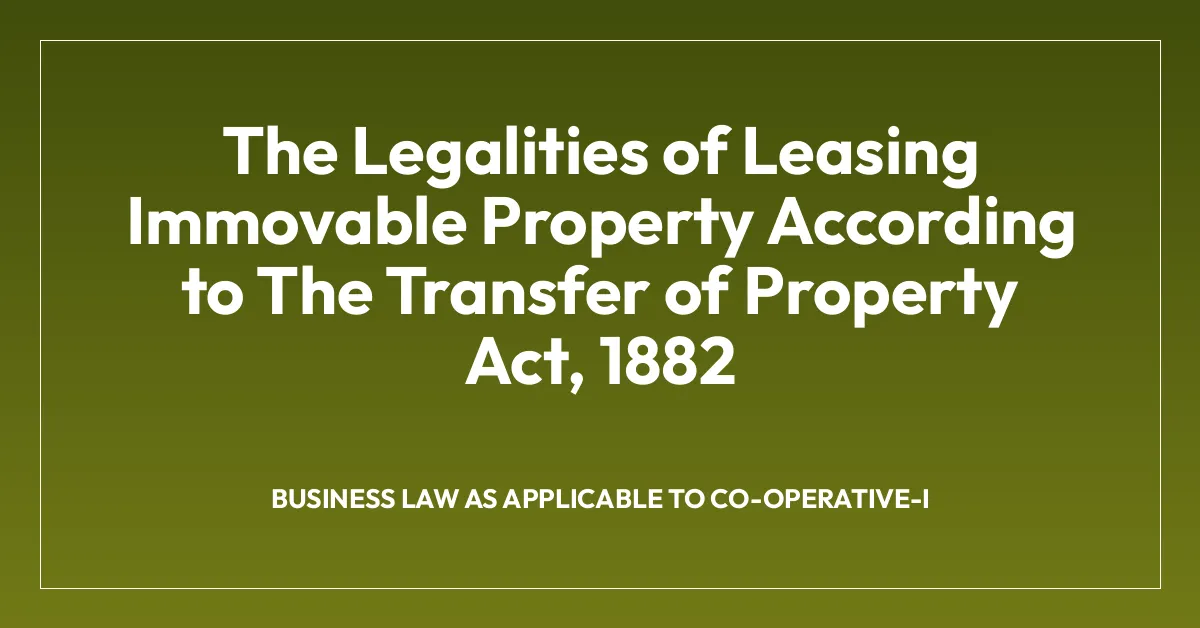 The Legalities of Leasing Immovable Property According to The Transfer of Property Act, 1882