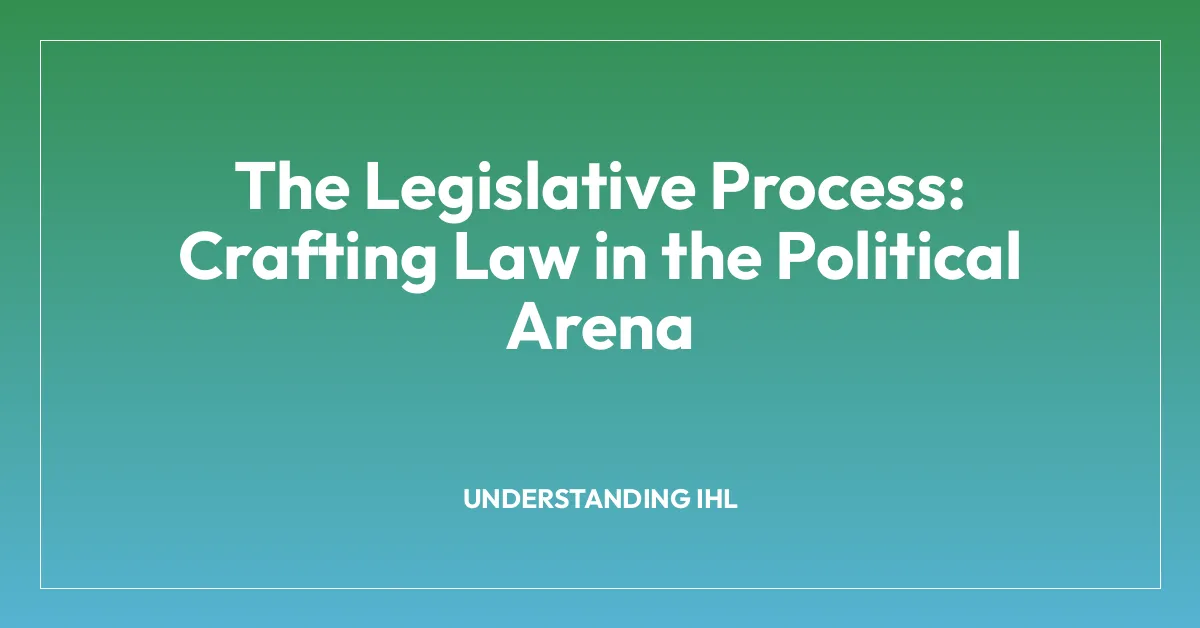 The Legislative Process: Crafting Law in the Political Arena