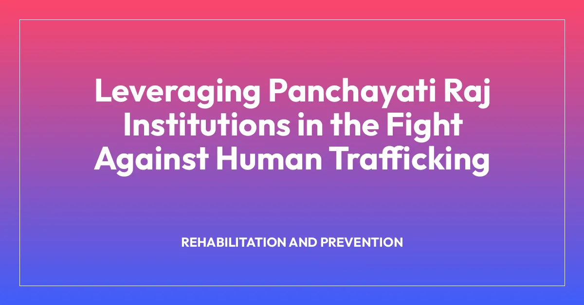 Leveraging Panchayati Raj Institutions in the Fight Against Human Trafficking