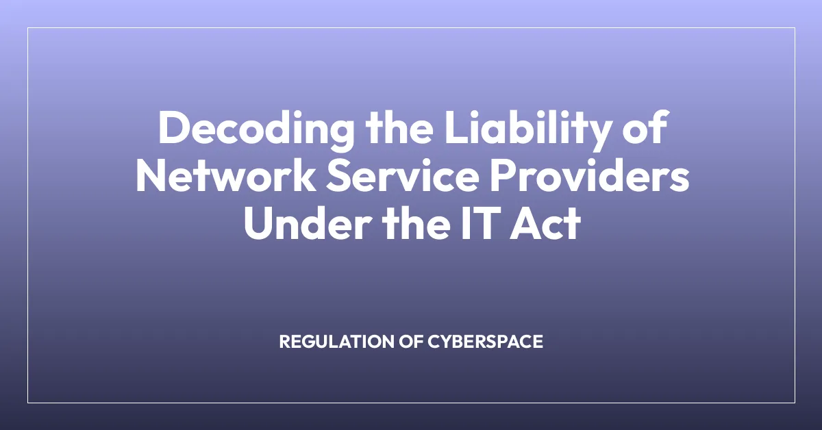 Decoding the Liability of Network Service Providers Under the IT Act