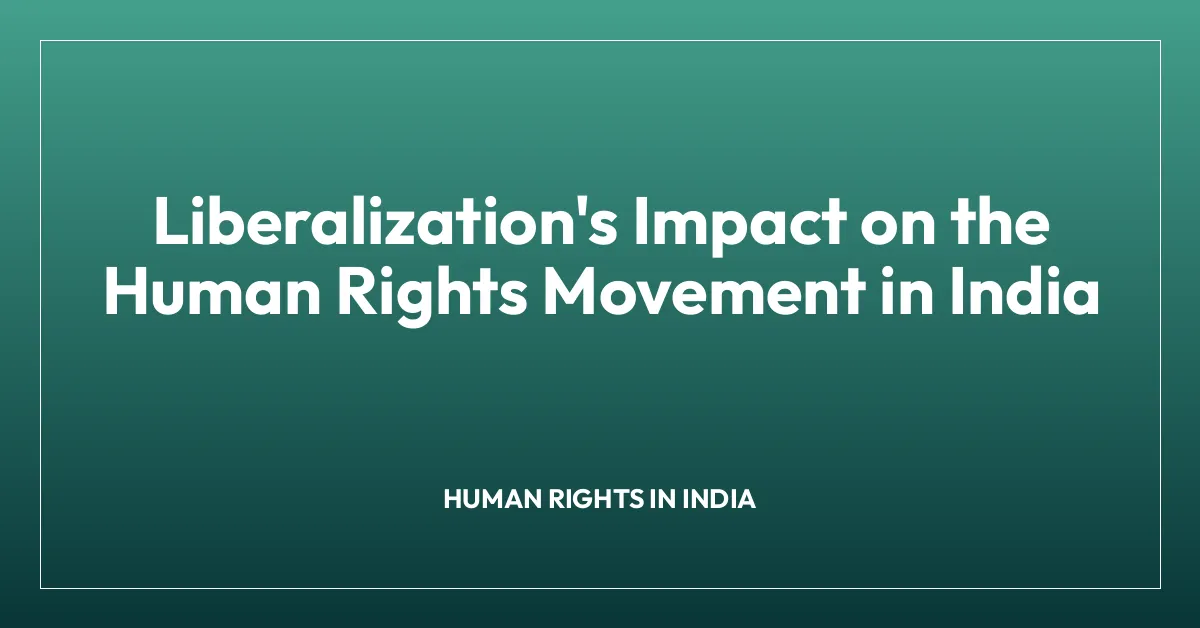 Liberalization’s Impact on the Human Rights Movement in India