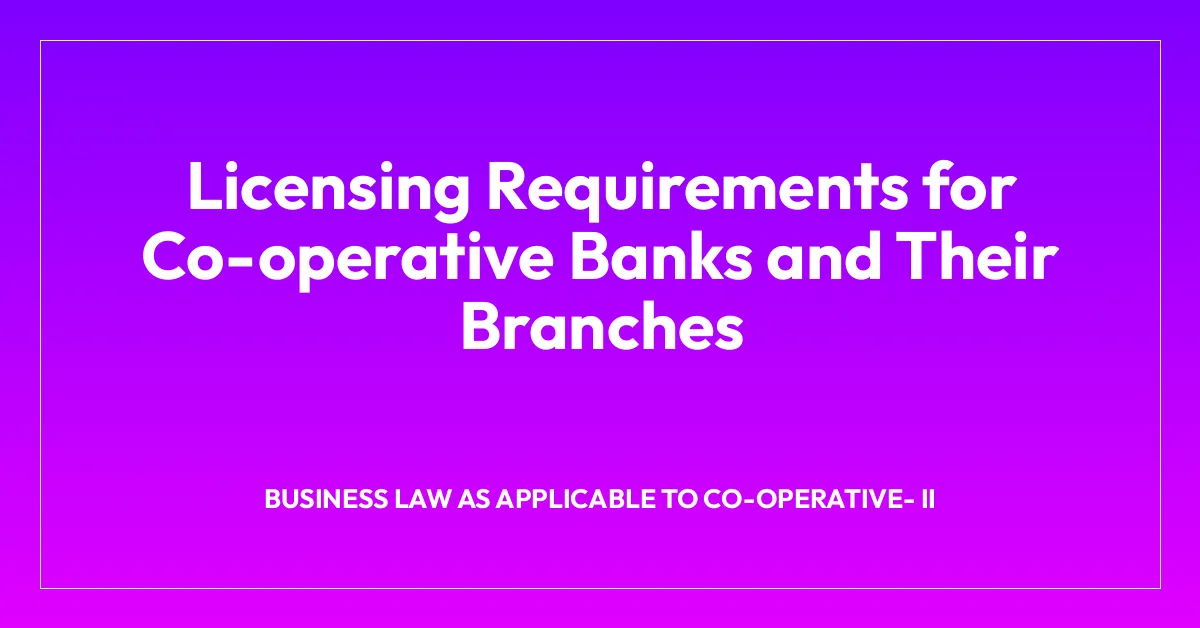 Licensing Requirements for Co-operative Banks and Their Branches