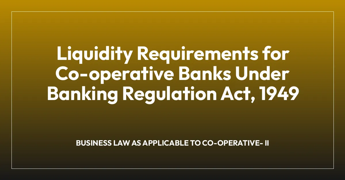 Liquidity Requirements for Co-operative Banks Under Banking Regulation Act, 1949