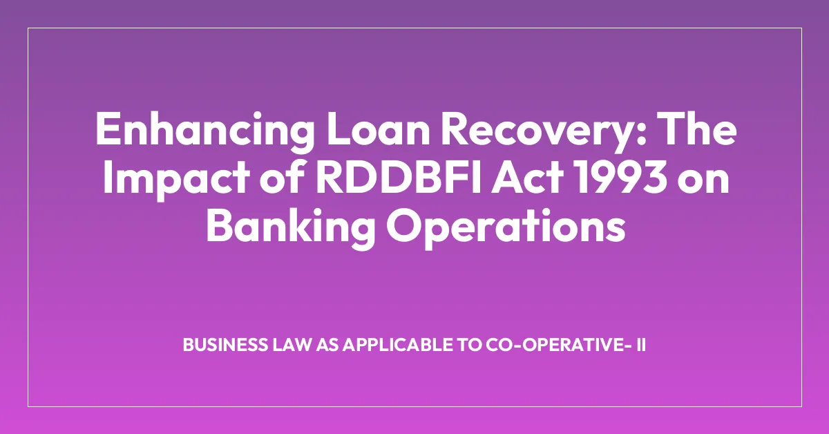 Enhancing Loan Recovery: The Impact of RDDBFI Act 1993 on Banking Operations