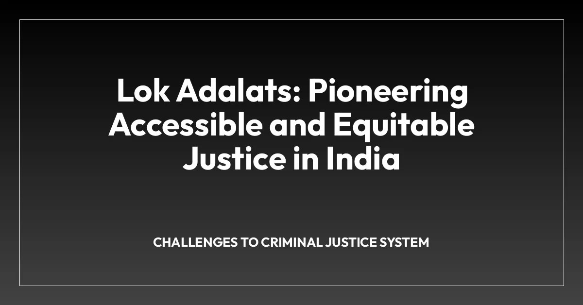 Lok Adalats: Pioneering Accessible and Equitable Justice in India