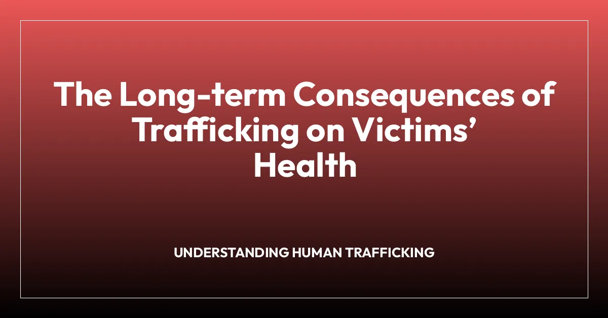 The Long-term Consequences of Trafficking on Victimsโ Health
