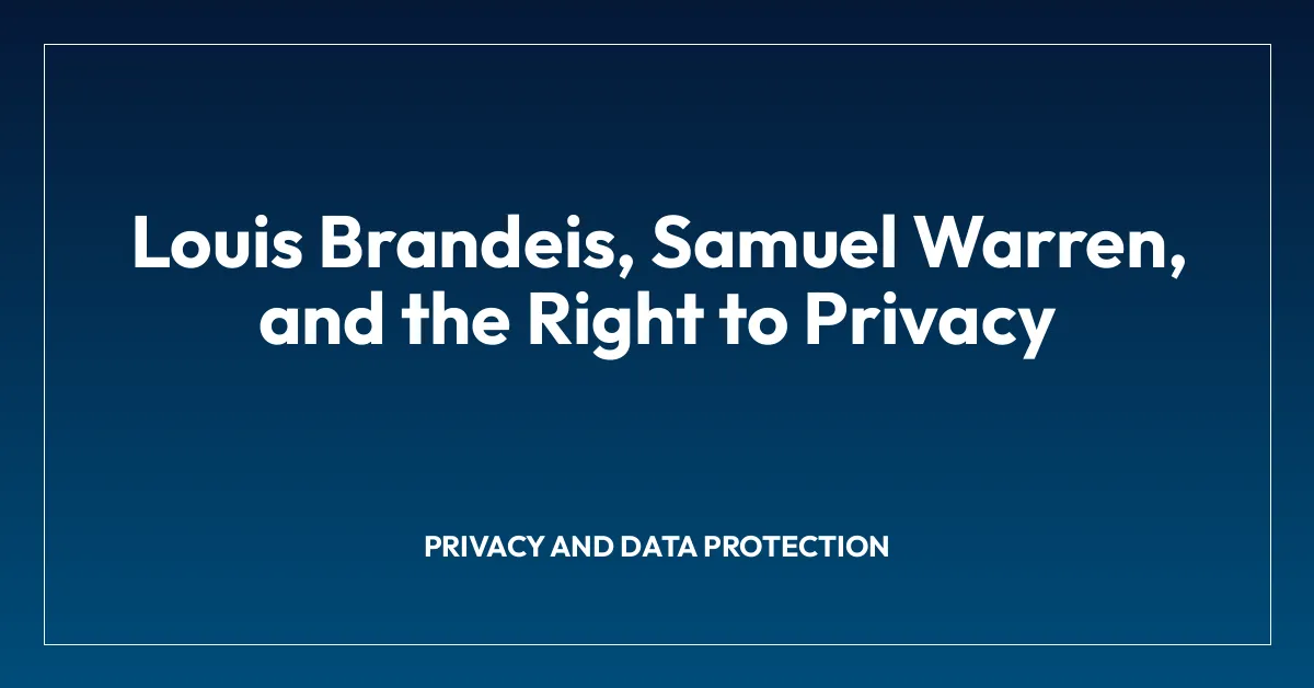 Louis Brandeis, Samuel Warren, and the Right to Privacy