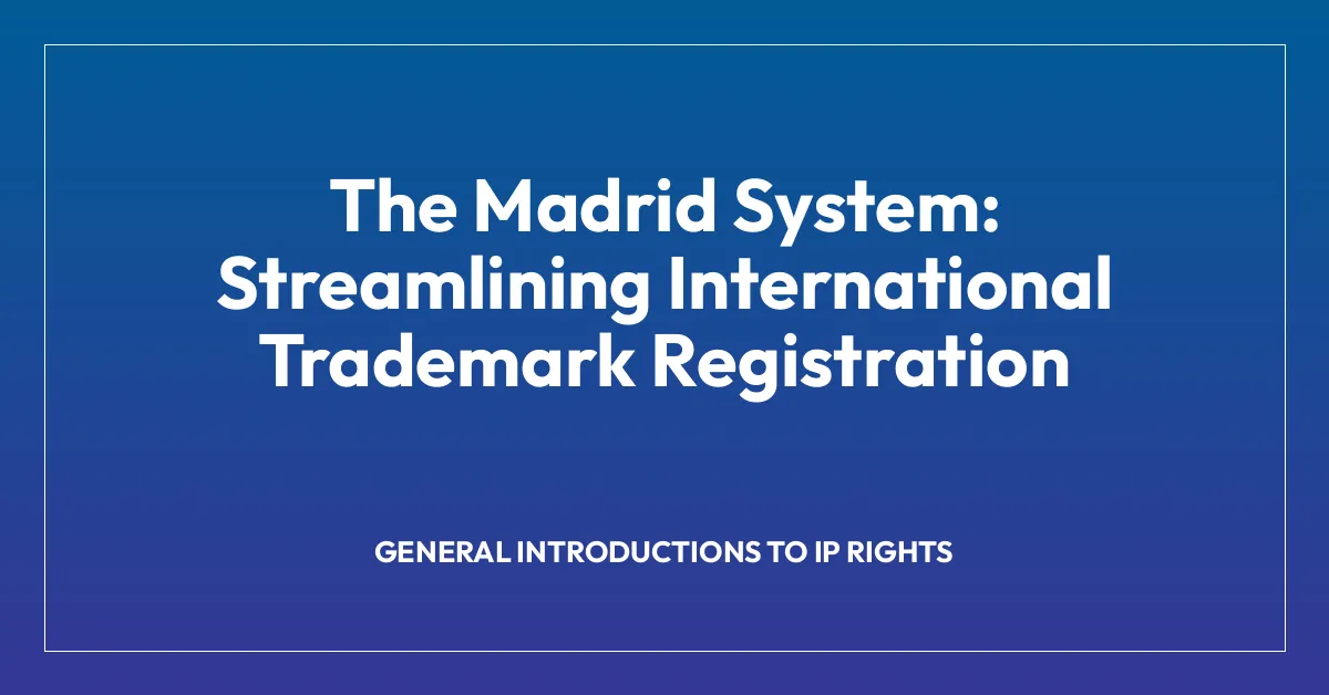 The Madrid System: Streamlining International Trademark Registration