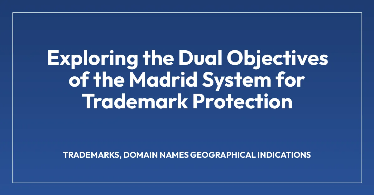 Exploring the Dual Objectives of the Madrid System for Trademark Protection