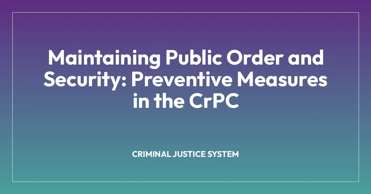 Maintaining Public Order and Security: Preventive Measures in the CrPC