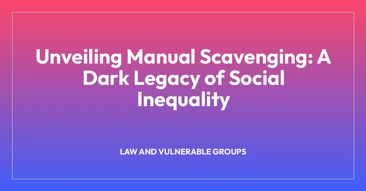 Unveiling Manual Scavenging: A Dark Legacy of Social Inequality