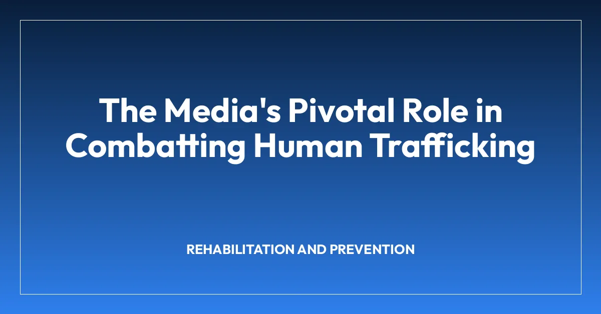 The Media’s Pivotal Role in Combatting Human Trafficking