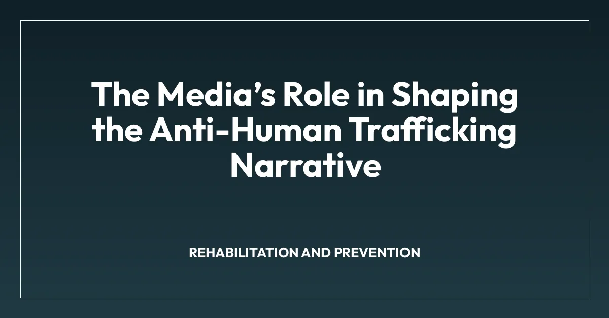 The Mediaโs Role in Shaping the Anti-Human Trafficking Narrative