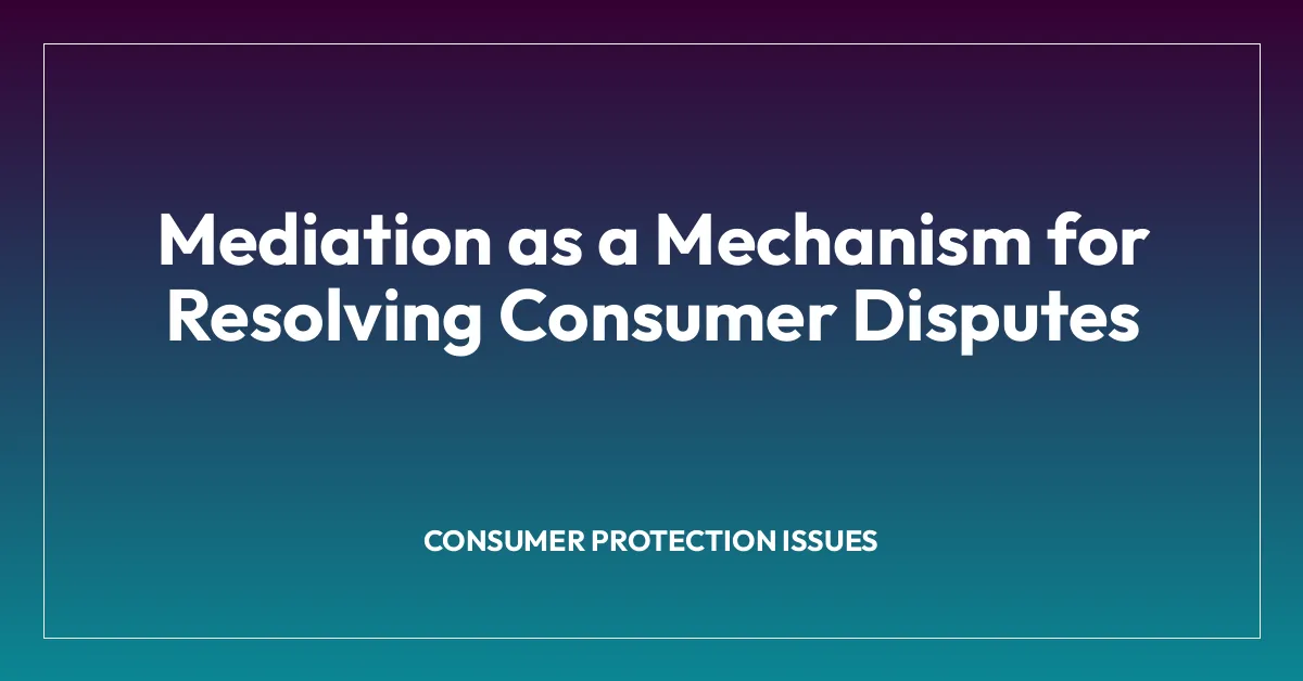 Mediation as a Mechanism for Resolving Consumer Disputes
