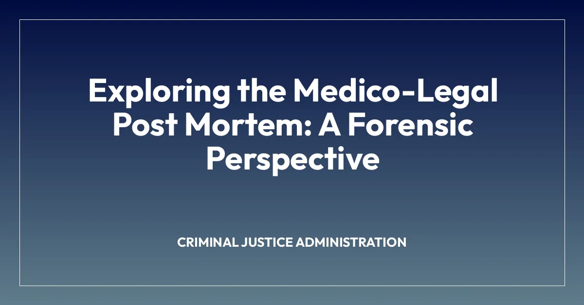 Exploring the Medico-Legal Post Mortem: A Forensic Perspective