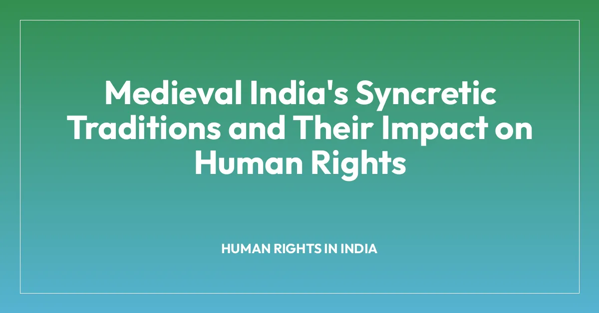 Medieval India’s Syncretic Traditions and Their Impact on Human Rights