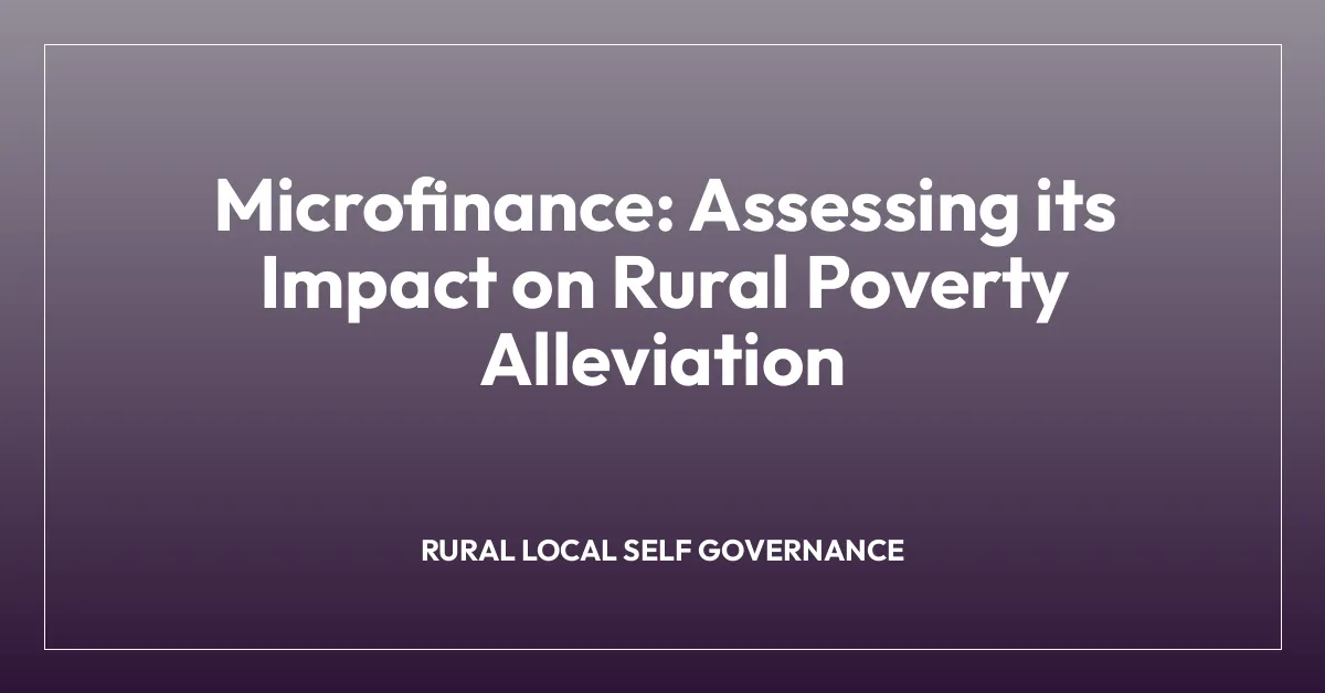 Microfinance: Assessing its Impact on Rural Poverty Alleviation
