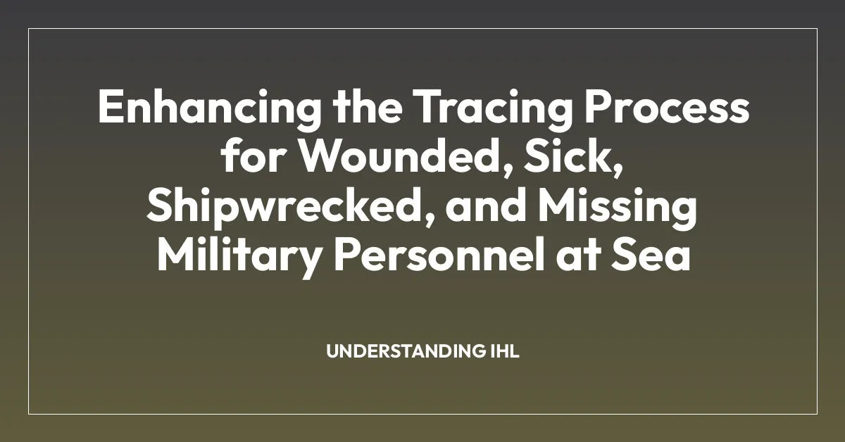 Enhancing the Tracing Process for Wounded, Sick, Shipwrecked, and Missing Military Personnel at Sea