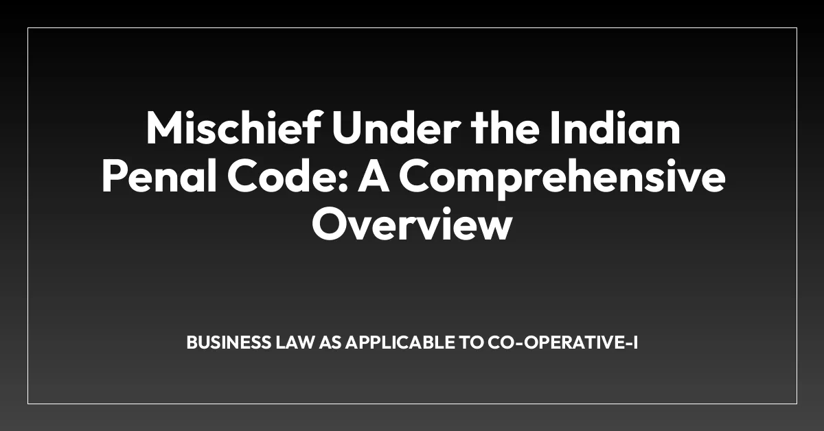 Mischief Under the Indian Penal Code: A Comprehensive Overview