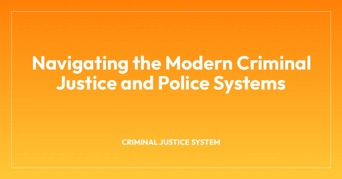 Navigating the Modern Criminal Justice and Police Systems